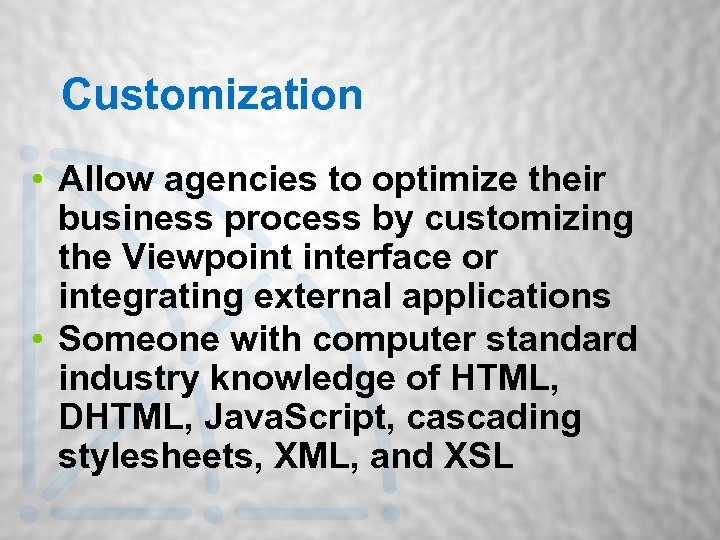 Customization • Allow agencies to optimize their business process by customizing the Viewpoint interface
