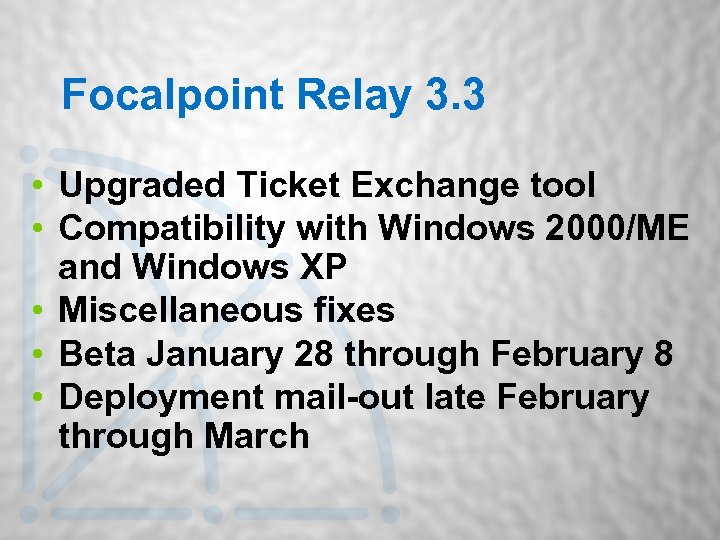 Focalpoint Relay 3. 3 • Upgraded Ticket Exchange tool • Compatibility with Windows 2000/ME