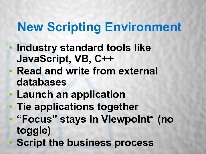New Scripting Environment • Industry standard tools like Java. Script, VB, C++ • Read