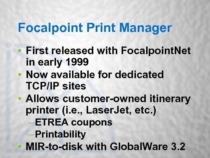 Focalpoint Print Manager • First released with Focalpoint. Net in early 1999 • Now