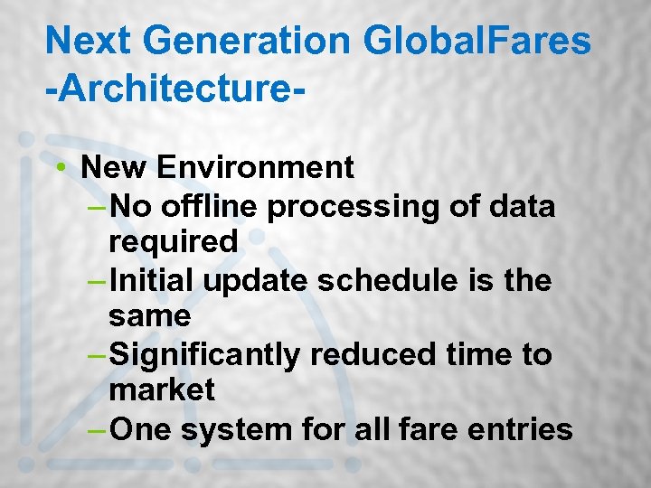 Next Generation Global. Fares -Architecture • New Environment – No offline processing of data