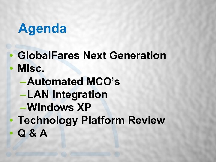 Agenda • Global. Fares Next Generation • Misc. – Automated MCO’s – LAN Integration