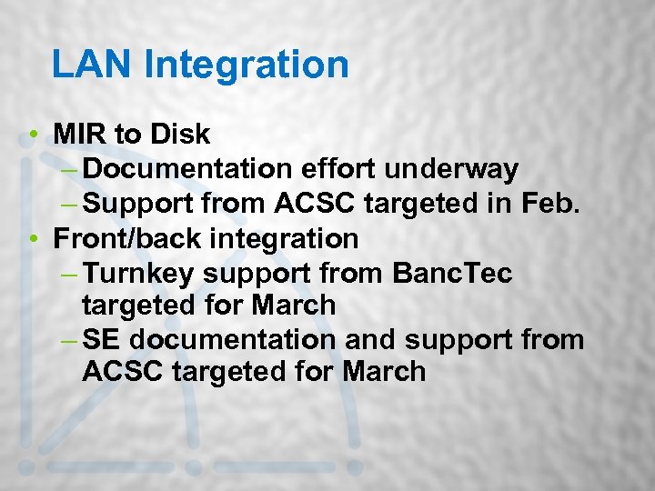 LAN Integration • MIR to Disk – Documentation effort underway – Support from ACSC