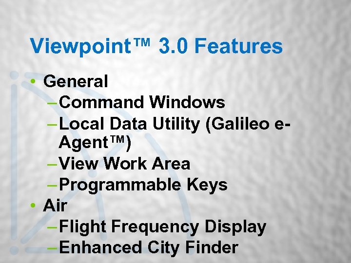 Viewpoint™ 3. 0 Features • General – Command Windows – Local Data Utility (Galileo