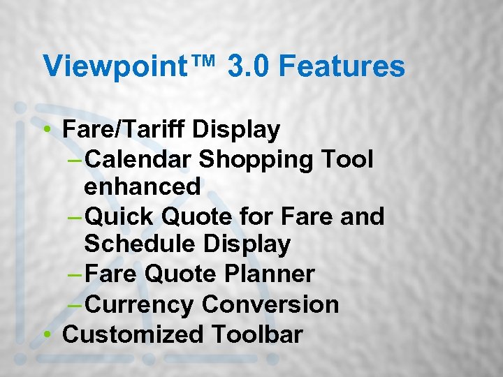 Viewpoint™ 3. 0 Features • Fare/Tariff Display – Calendar Shopping Tool enhanced – Quick