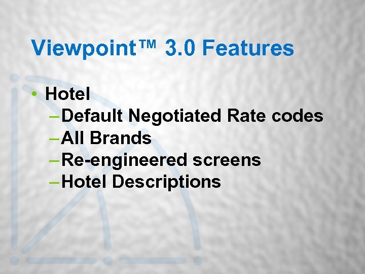 Viewpoint™ 3. 0 Features • Hotel – Default Negotiated Rate codes – All Brands