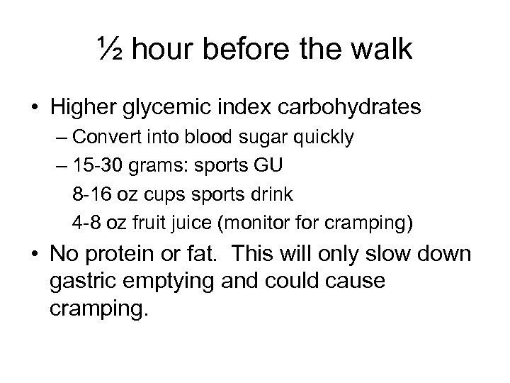 ½ hour before the walk • Higher glycemic index carbohydrates – Convert into blood