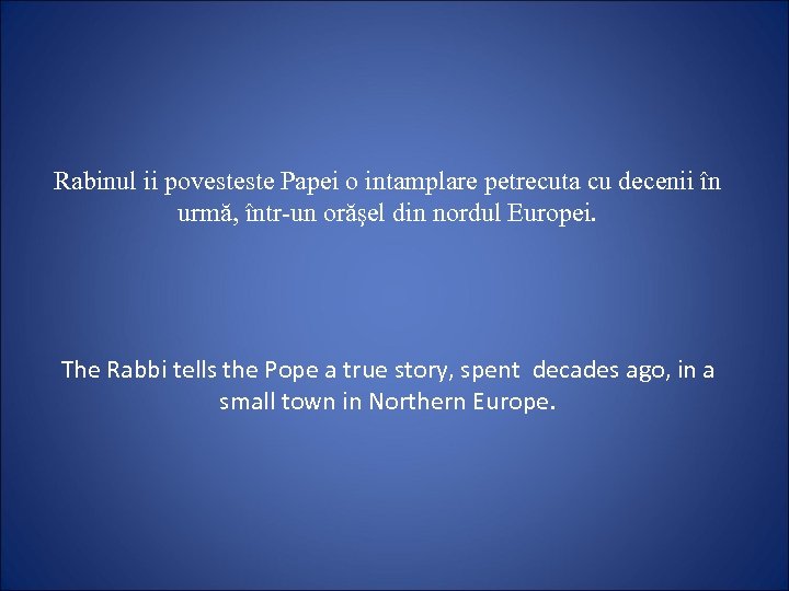 Rabinul ii povesteste Papei o intamplare petrecuta cu decenii în urmă, într-un orăşel din