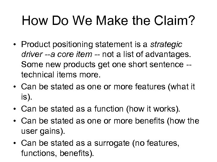 How Do We Make the Claim? • Product positioning statement is a strategic driver