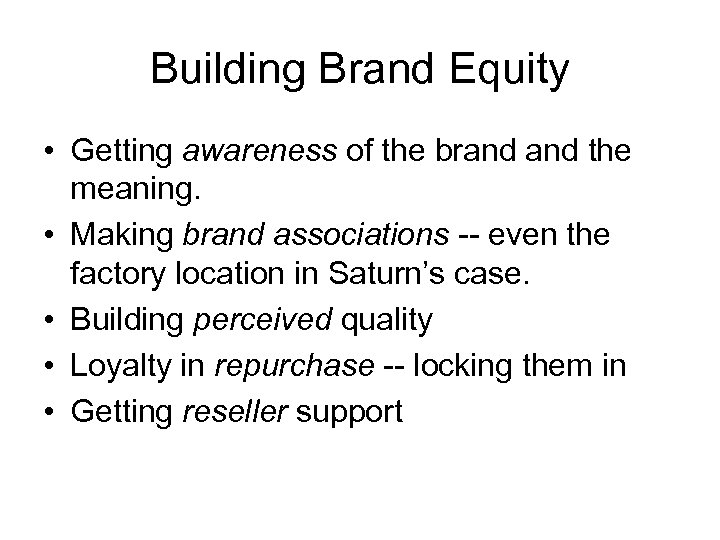 Building Brand Equity • Getting awareness of the brand the meaning. • Making brand