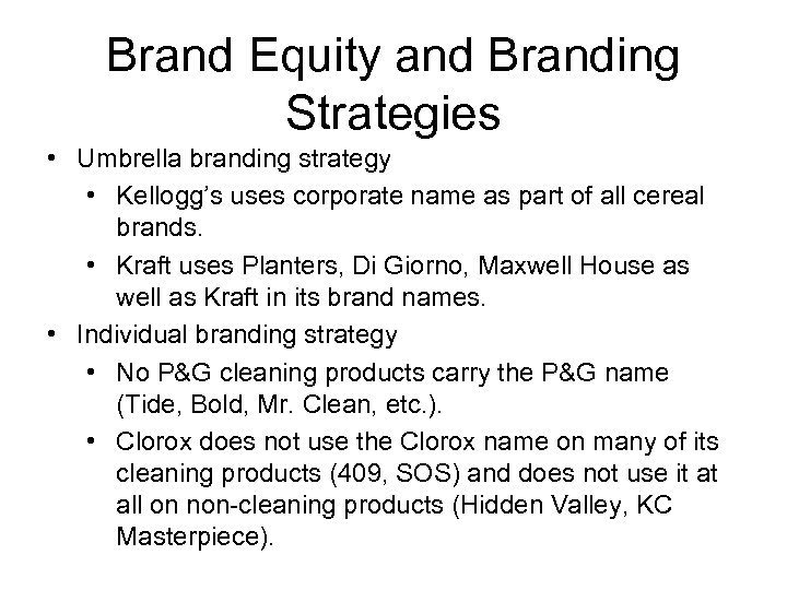 Brand Equity and Branding Strategies • Umbrella branding strategy • Kellogg’s uses corporate name