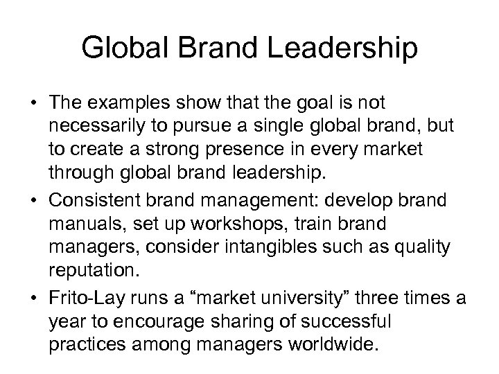 Global Brand Leadership • The examples show that the goal is not necessarily to