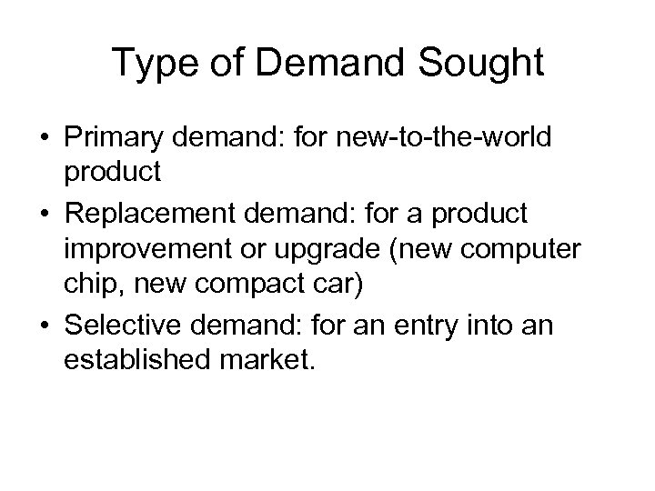 Type of Demand Sought • Primary demand: for new-to-the-world product • Replacement demand: for