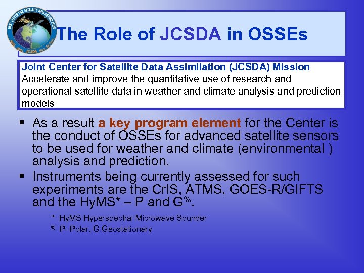 The Role of JCSDA in OSSEs Joint Center for Satellite Data Assimilation (JCSDA) Mission