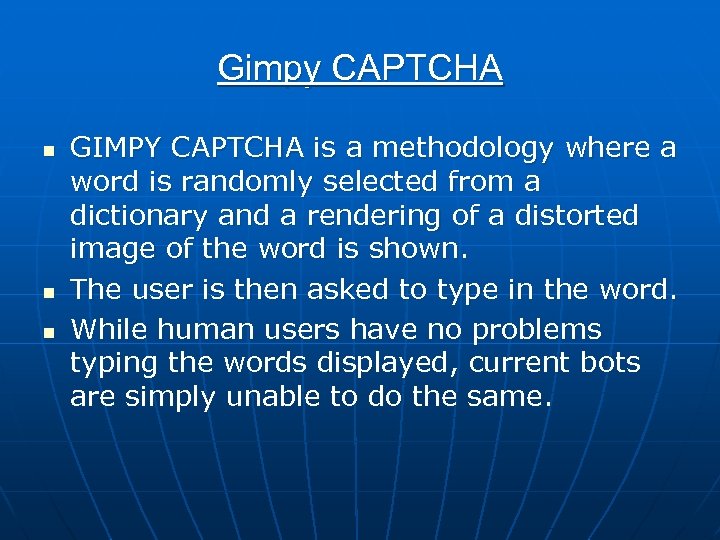 Gimpy CAPTCHA n n n GIMPY CAPTCHA is a methodology where a word is