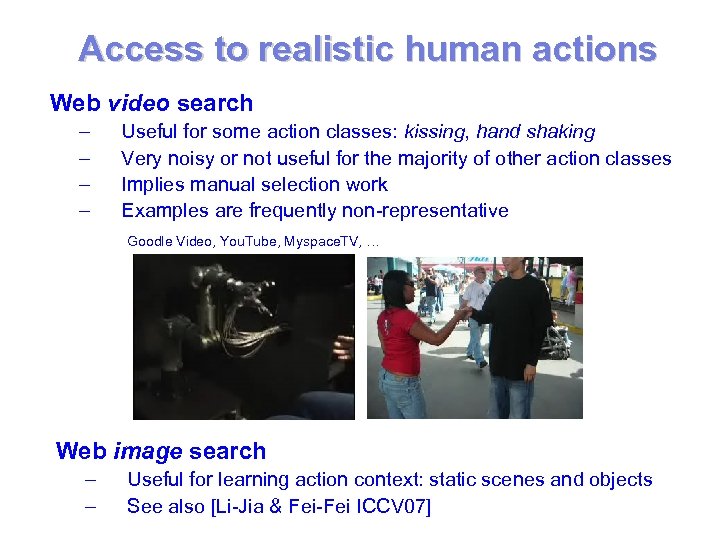 Access to realistic human actions Web video search – – Useful for some action