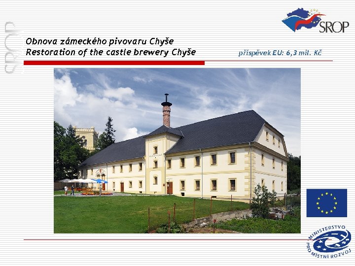 Obnova zámeckého pivovaru Chyše Restoration of the castle brewery Chyše příspěvek EU: 6, 3