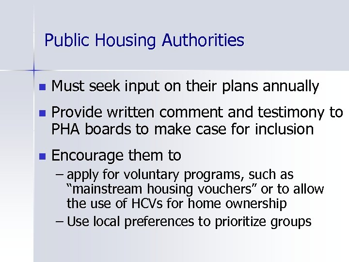 Public Housing Authorities n Must seek input on their plans annually n Provide written