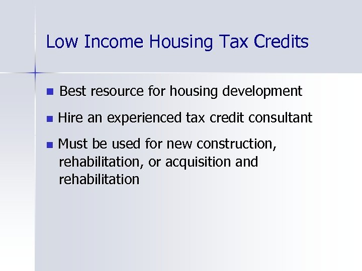 Low Income Housing Tax Credits n Best resource for housing development n Hire an