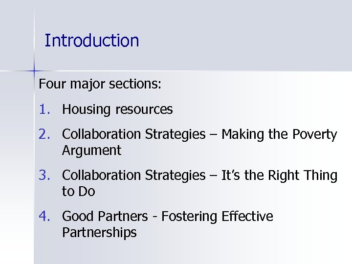 Introduction Four major sections: 1. Housing resources 2. Collaboration Strategies – Making the Poverty