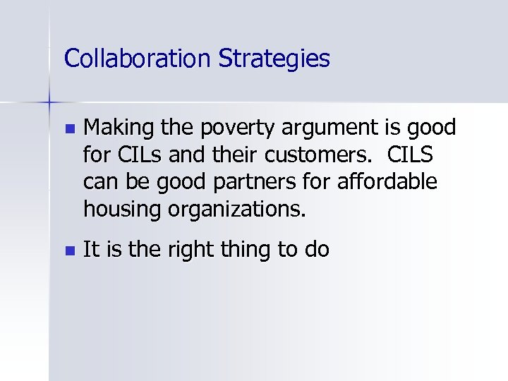 Collaboration Strategies n Making the poverty argument is good for CILs and their customers.