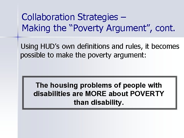 Collaboration Strategies – Making the “Poverty Argument”, cont. Using HUD’s own definitions and rules,