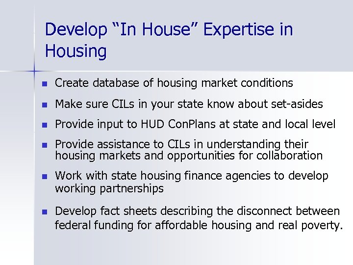 Develop “In House” Expertise in Housing n Create database of housing market conditions n