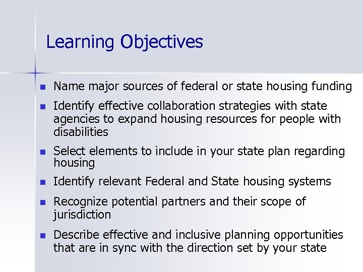 Learning Objectives n Name major sources of federal or state housing funding n Identify