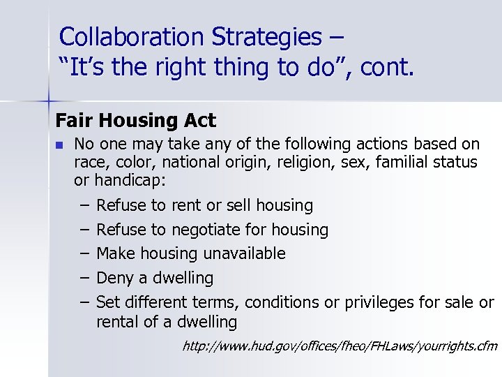 Collaboration Strategies – “It’s the right thing to do”, cont. Fair Housing Act n