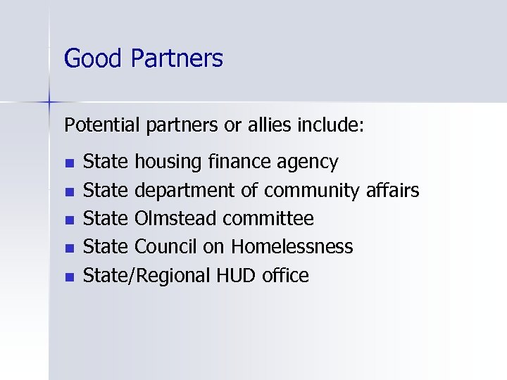 Good Partners Potential partners or allies include: n n n State housing finance agency