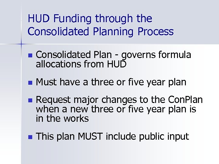 HUD Funding through the Consolidated Planning Process n Consolidated Plan - governs formula allocations