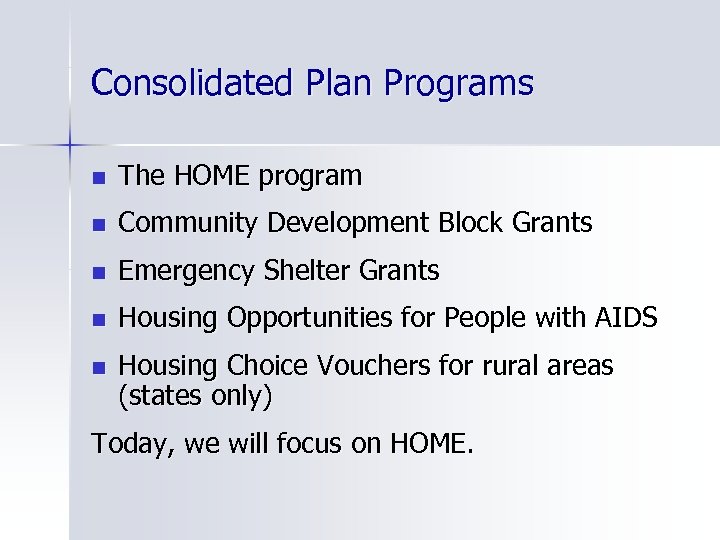 Consolidated Plan Programs n The HOME program n Community Development Block Grants n Emergency
