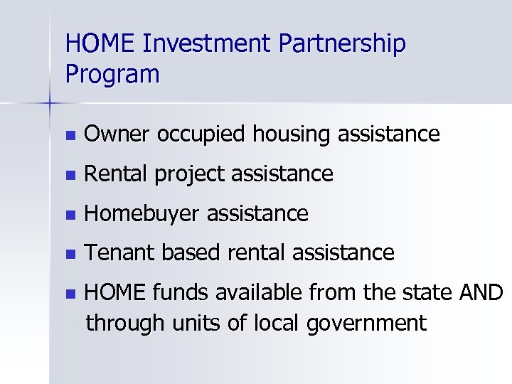 HOME Investment Partnership Program n Owner occupied housing assistance n Rental project assistance n
