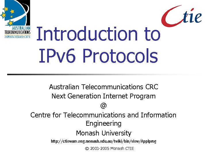 Introduction to IPv 6 Protocols Australian Telecommunications CRC Next Generation Internet Program @ Centre