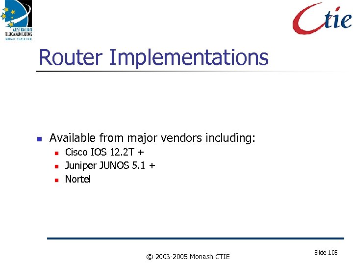 Router Implementations Available from major vendors including: Cisco IOS 12. 2 T + Juniper