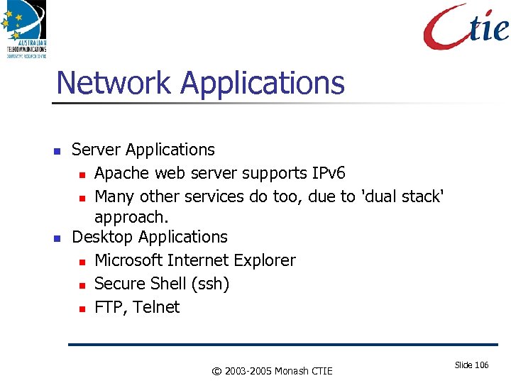 Network Applications Server Applications Apache web server supports IPv 6 Many other services do