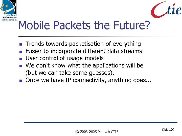 Mobile Packets the Future? Trends towards packetisation of everything Easier to incorporate different data