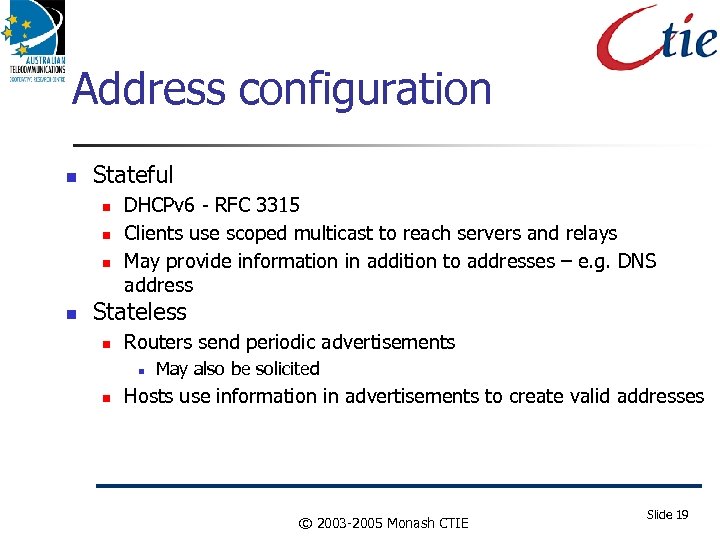 Address configuration Stateful DHCPv 6 - RFC 3315 Clients use scoped multicast to reach