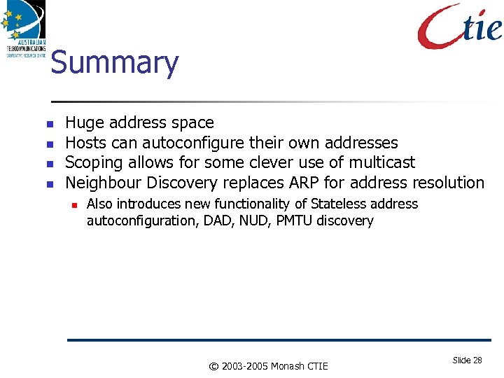 Summary Huge address space Hosts can autoconfigure their own addresses Scoping allows for some