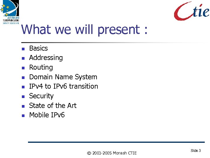 What we will present : Basics Addressing Routing Domain Name System IPv 4 to