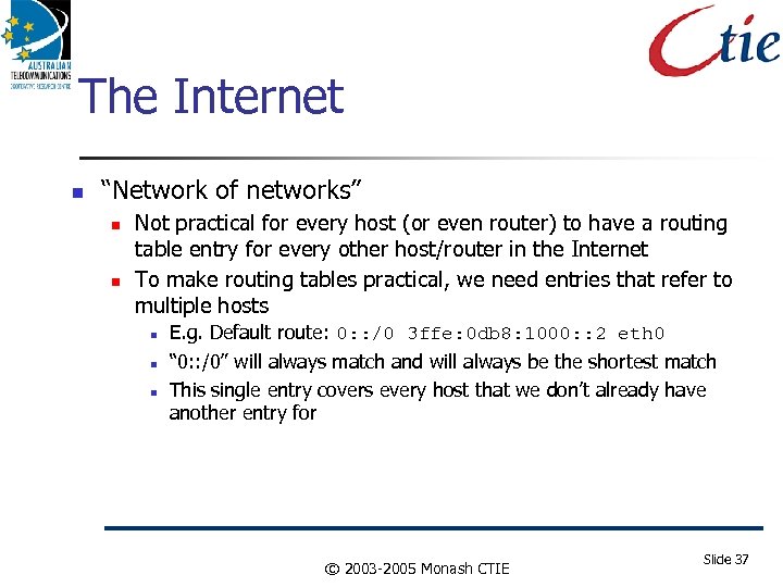 The Internet “Network of networks” Not practical for every host (or even router) to