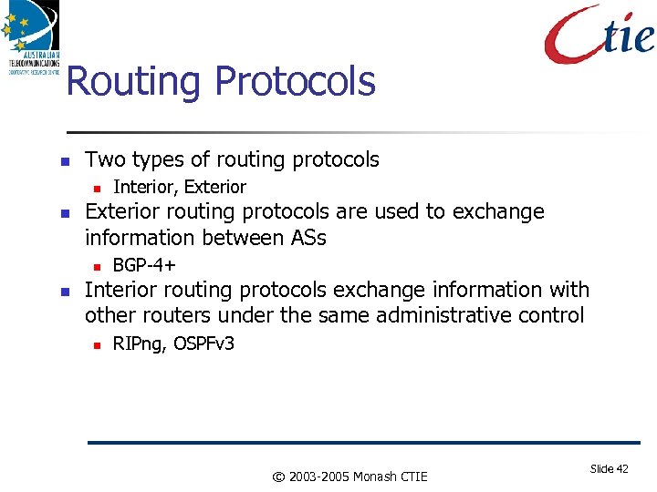 Routing Protocols Two types of routing protocols Exterior routing protocols are used to exchange