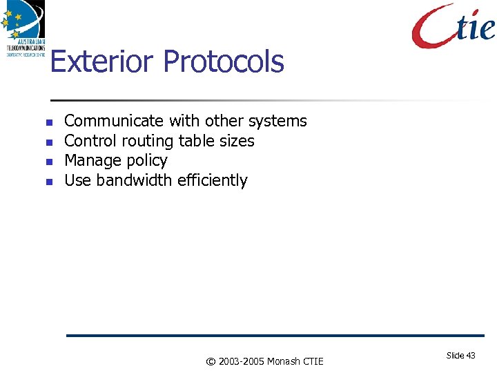 Exterior Protocols Communicate with other systems Control routing table sizes Manage policy Use bandwidth