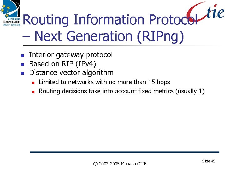 Routing Information Protocol – Next Generation (RIPng) Interior gateway protocol Based on RIP (IPv