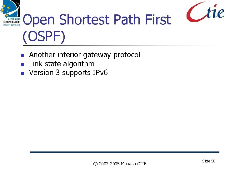 Open Shortest Path First (OSPF) Another interior gateway protocol Link state algorithm Version 3