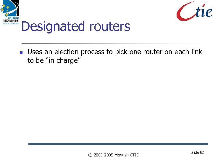 Designated routers Uses an election process to pick one router on each link to