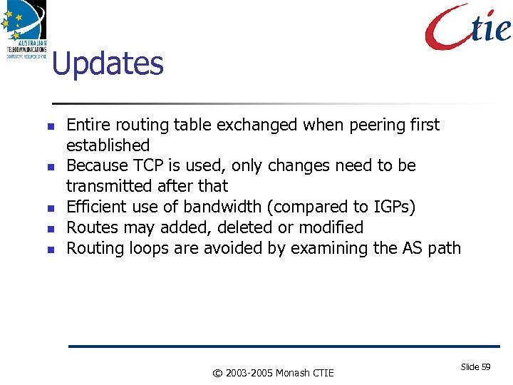 Updates Entire routing table exchanged when peering first established Because TCP is used, only