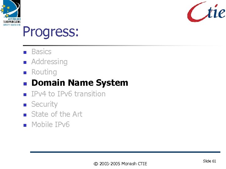 Progress: Basics Addressing Routing Domain Name System IPv 4 to IPv 6 transition Security