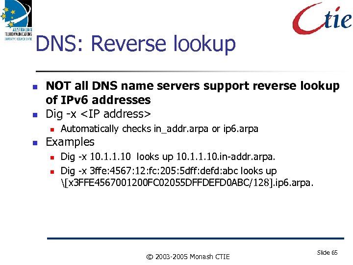 DNS: Reverse lookup NOT all DNS name servers support reverse lookup of IPv 6