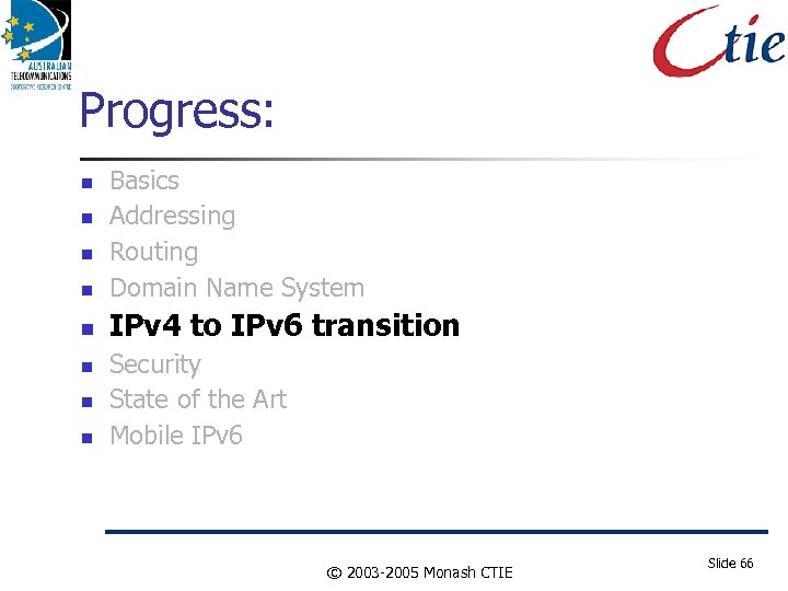 Progress: Basics Addressing Routing Domain Name System IPv 4 to IPv 6 transition Security